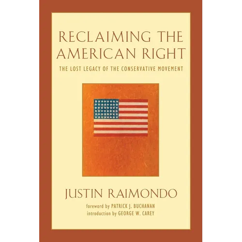Reclaiming the American Right: The Lost Legacy of the Conservative Movement