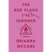 The Red Flags I've (Repeatedly) Ignored: Love, Lust, + Lessons