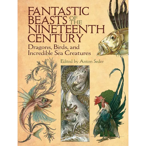 Fantastic Beasts of the Nineteenth Century: Dragons, Birds, and Incredible Sea Creatures