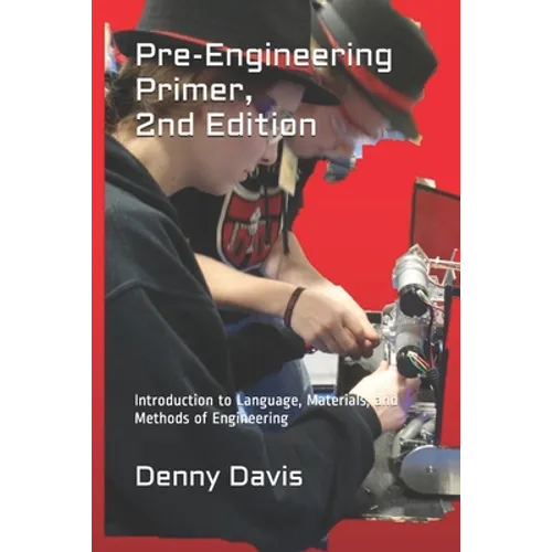 Pre-Engineering Primer, 2nd Edition: Introduction to Language, Materials, and Methods of Engineering