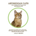 Abyssinian Cats: Abyssinian Cat General Info, Purchasing, Care, Cost, Keeping, Health, Supplies, Food, Breeding and More Included! The
