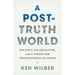 A Post-Truth World: Politics, Polarization, and a Vision for Transcending the Chaos
