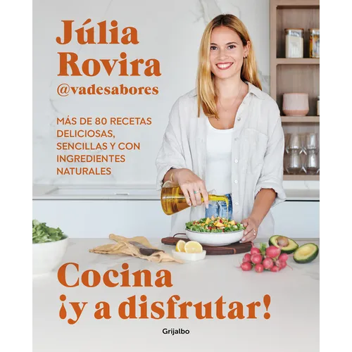 Cocina ¡Y a Disfrutar!: Más de 80 Recetas Deliciosas, Sencillas Y Con Ingredientes Naturales / Cook and Enjoy It! Over 80 Delicious and Simple Recipes