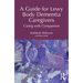 A Guide for Lewy Body Dementia Caregivers: Caring with Compassion