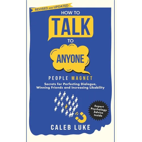 People Magnet: How to Talk to Anyone, The Art of Likability, Perfecting Dialogue, Winning Friends & Building Strong Relationships