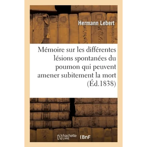 Mémoire sur les différentes lésions spontanées du poumon qui peuvent amener subitement la mort