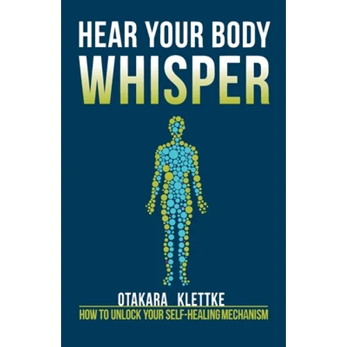 Hear Your Body Whisper: How to Unlock Your Self-Healing Mechanism