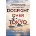 Dogfight Over Tokyo: The Final Air Battle of the Pacific and the Last Four Men to Die in World War II