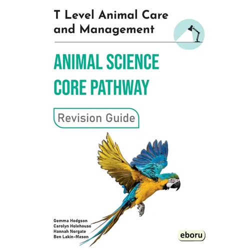 T Level Animal Care and Management: Animal Science Core Pathway Revision Guide