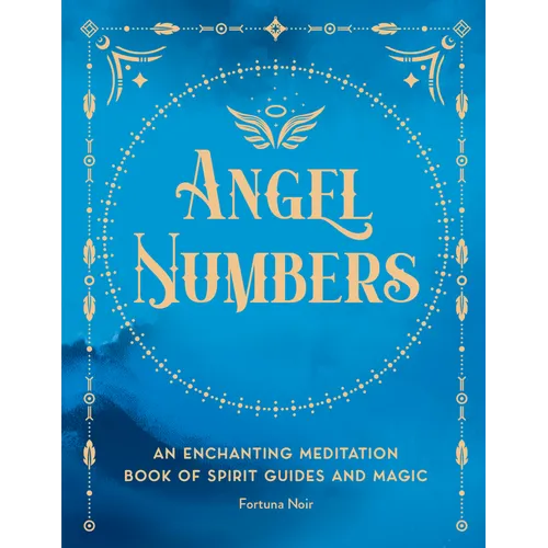 Angel Numbers: An Enchanting Meditation Book of Spirit Guides and Magic