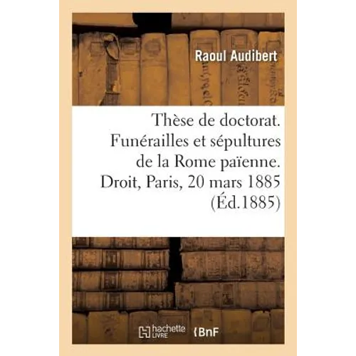 Thèse pour le doctorat. Funérailles et sépultures de la Rome païenne