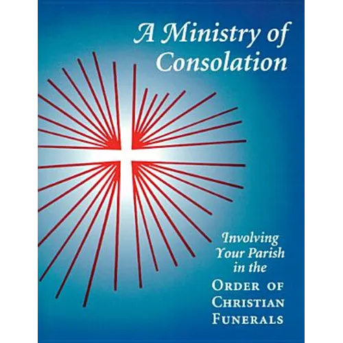 A Ministry of Consolation: Involving Your Parish in the Order of Christian Funerals - Paperback