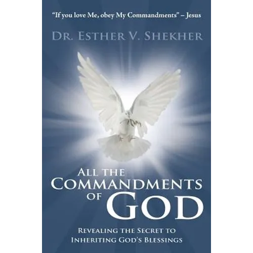 All the Commandments of God: Revealing the Secret to Inheriting God's Blessings