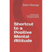Shortcut to a Positive Mental Attitude: A Powerful Self-Improvement Booklet to Positive Thinking