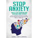 Stop Anxiety: How to Stop Worrying and Overcome Panic Attacks. Proven Techniques to Declutter Your Mind, Eliminate Negative Thinking