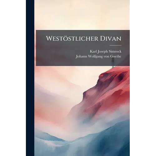 Westöstlicher Divan: Mit Den Auszügen Aus Dem Buch Des Kabus