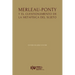 Merleau-Ponty y el cuestionamiento de la metafísica del Sujeto