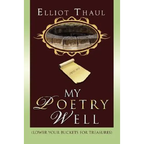 My Poetry Well: (Lower Your Buckets for Treasures)