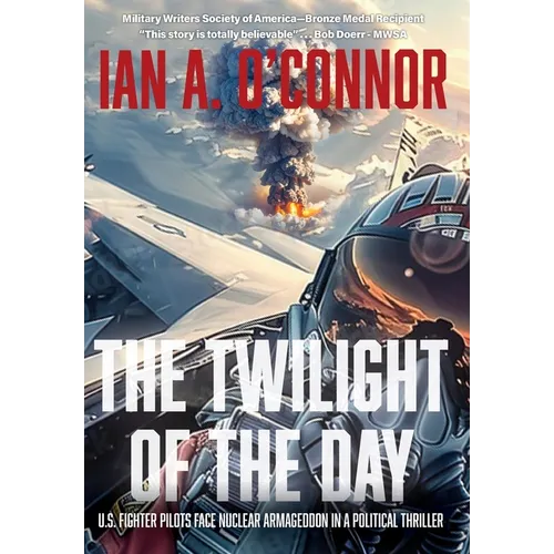 The Twilight of the Day: U.S. Fighter Pilots Face Nuclear Armageddon in a Political Thriller