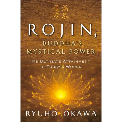 Rojin, Buddha's Mystical Power: Its Ultimate Attainment in Today's World