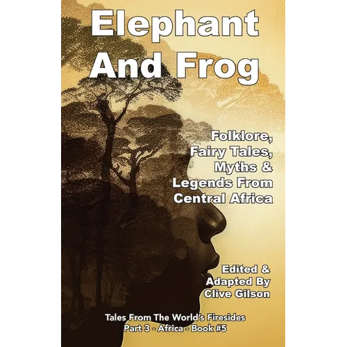 Elephant And Frog: Folklore, Fairy tales and Legends from Central Africa