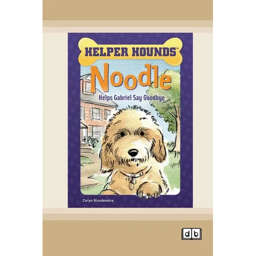 Noodle Helps Gabriel Say Goodbye [Dyslexia-friendly edition]