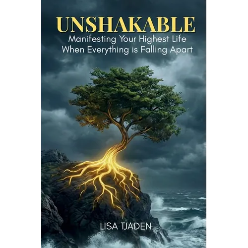 Unshakeable: Manifesting Your Highest Life When Everything is Falling Apart