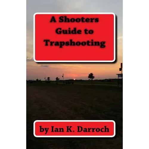 A Shooters Guide To Trapshooting