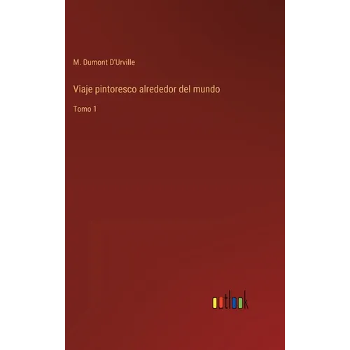 Viaje pintoresco alrededor del mundo: Tomo 1