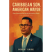 Caribbean Son, American Mayor: How a Dominican Kid Became an American Mayor