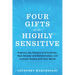 Four Gifts of the Highly Sensitive: Embrace the Science of Sensitivity, Heal Anxiety and Relationships, and Connect Deeply with Your World