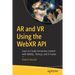 AR and VR Using the Webxr API: Learn to Create Immersive Content with Webgl, Three.Js, and A-Frame