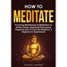How to Meditate: Practicing Mindfulness & Meditation to Reduce Stress, Anxiety & Find Lasting Happiness Even if Your Not Religious, a B