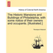 The Historic Mansions and Buildings of Philadelphia, with some notice of their owners and occupants. [Illustrated.]