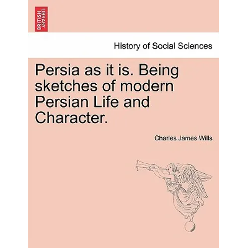 Persia as It Is. Being Sketches of Modern Persian Life and Character.