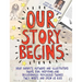 Our Story Begins: Your Favorite Authors and Illustrators Share Fun, Inspiring, and Occasionally Ridiculous Things They Wrote and Drew as Kids