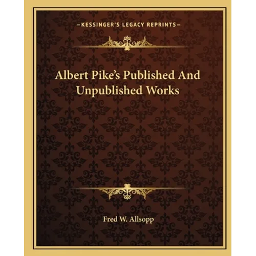 Albert Pike's Published And Unpublished Works