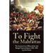 To Fight the Mahrattas: The Journal of an Officer of the 2nd Bengal Native Infantry 1802-1806
