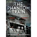 The Phantom Train: Deporting Prisoners from Occupied France: The Account of Francesco Fausto Nitti, 1944