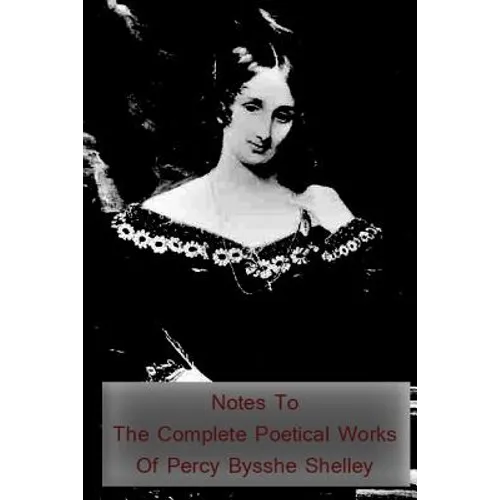 Notes to the Complete Poetical Works of Percy Bysshe Shelley