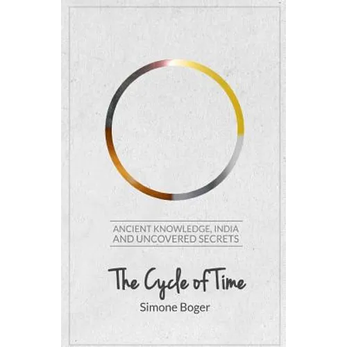 The Cycle of Time: Ancient Knowledge, India and Uncovered Secrets