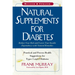 Natural Supplements for Diabetes: Practical and Proven Health Suggestions for Types 1 and 2 Diabetes