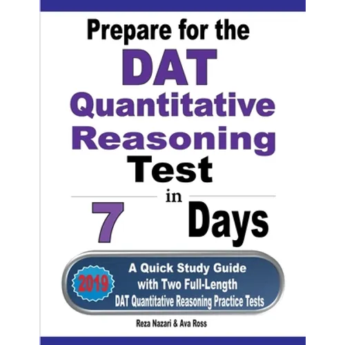 Prepare for the DAT Quantitative Reasoning Test in 7 Days: A Quick Study Guide with Two Full-Length DAT Quantitative Reasoning Practice Tests