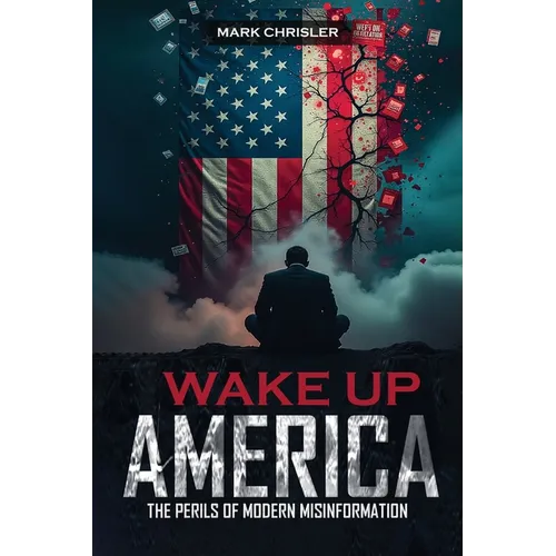 Wake Up America!: Navigating the Perils of Modern Misinformation