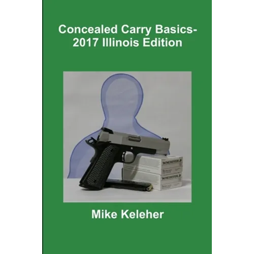 Concealed Carry Basics- 2017 Illinois Edition