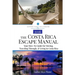 The Costa Rica Escape Manual: Your How-To Guide on Moving, Traveling Through, & Living in Costa Rica