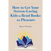 How to Get Your Screen-Loving Kids to Read Books for Pleasure