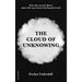The Cloud of Unknowing: A Book Of Contemplation The Which Is Called The Cloud Of Unknowing, In The Which A Soul Is Oned With God