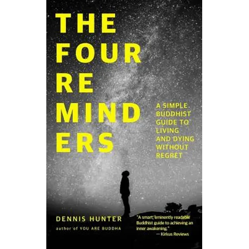 The Four Reminders: A Simple Buddhist Guide to Living and Dying Without Regret