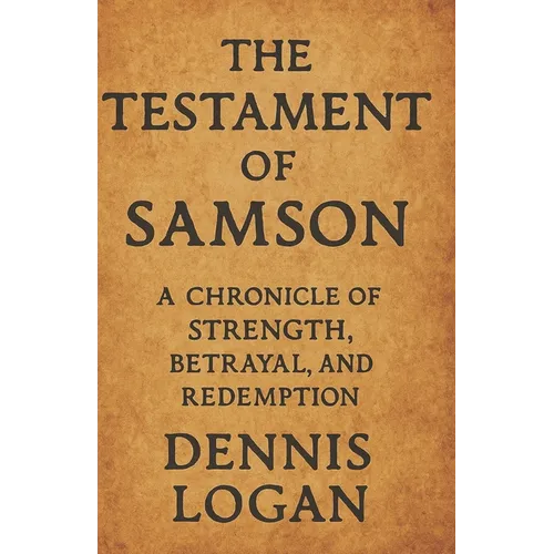 The Testament of Samson: A Chronicle of Strength, Betrayal, and Redemption
